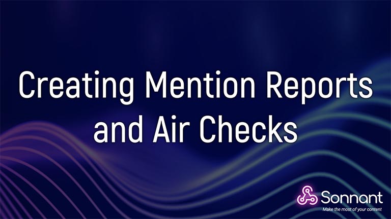 Creating Mention Reports, Sponsor Mentions and Air Checks
